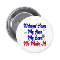 Welcome home my Hero my Love we made it buttons