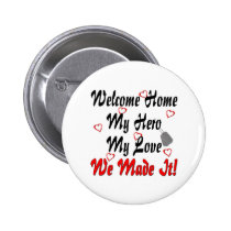 Welcome home my Hero my Love we made it buttons