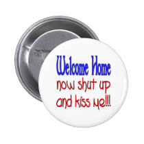 Welcome Home Now Shut Up And Kiss Me buttons