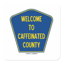 Welcome To Caffeinated County (County Sign)
