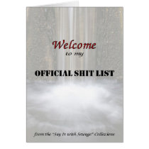 Welcome to My Official Shit List Greeting Cards