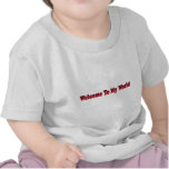 welcome to my world t-shirts
