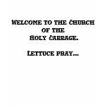Welcome to the Church of the Holy Cabbage. T-shirt