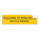 WELCOME TO WISCONSIN:  WE EAT PEOPLE bumper stickers