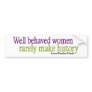 Well Behaved Women  Bumper Sticker