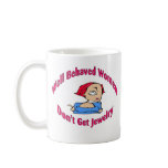 Well Behaved Women Don't Get Jewellery mugs