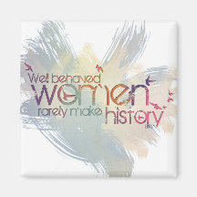 Well behaved women rarely make history refrigerator magnet