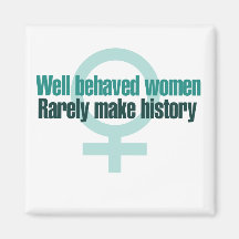 Well behaved women rarely make history refrigerator magnet
