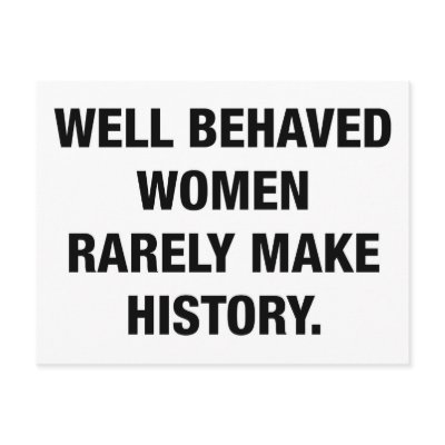 Well Behaved Women Rarely Make History Post Cards