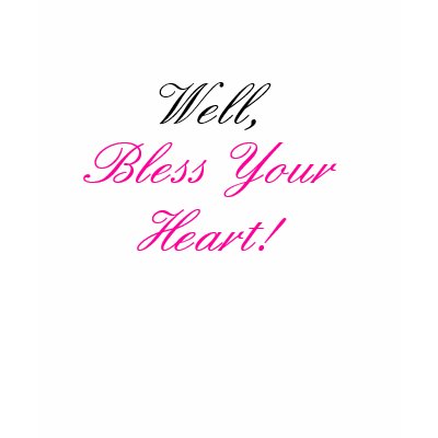 Well, Bless Your Heart! Shirt by JessicaInSeattle