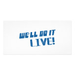 We'll do it live t shirt photo cards