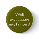 Well excuuuuuse me, Princess!- The Button!