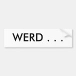 "WERD ..." Bumper Sticker