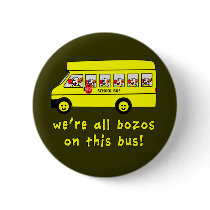 We're All Bozos on This Bus Tshirts Pinback Button