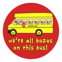 We're All Bozos on This Bus Tshirts Round Sticker