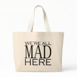 We're All Mad Here bags