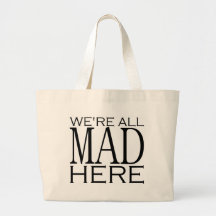 We're All Mad Here Bags