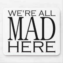 We're All Mad Here Mouse Mats
