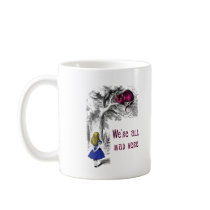 We're All Mad Here Coffee Mug
