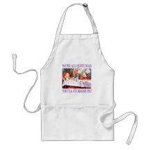We're All Quite Mad, You'll Fit Right In Apron