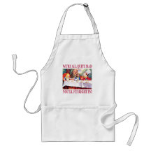 We're All Quite Mad, You'll Fit Right In! Apron