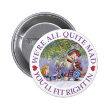 WE'RE ALL QUITE MAD, YOU'LL FIT RIGHT IN! BUTTON