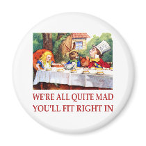 WE'RE ALL QUITE MAD, YOU'LL FIT RIGHT IN