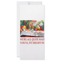 WE'RE ALL QUITE MAD, YOU'LL FIT RIGHT IN