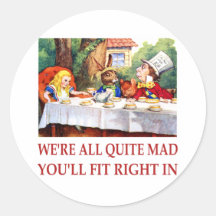 WE'RE ALL QUITE MAD, YOU'LL FIT RIGHT IN ROUND STICKERS