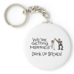 We're Getting Married Drink Up Bitches Keychain