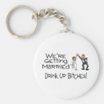 We're Getting Married Drink Up Bitches Keychains
