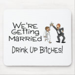 We're Getting Married Drink Up Bitches Mousemat