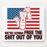 We're Gonna Free the Shit Out of You Mousepad
