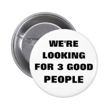 WE'RE LOOKING FOR 3 GOOD PEOPLE PINBACK BUTTONS