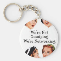 We're networking--NOT gossiping!! Keychains