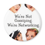 We're networking--NOT gossiping!! Magnets
