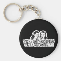 We're Not Gossiping Were Networking Key Chains