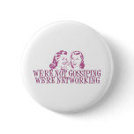 We're Not Gossipping We're Networking Pink