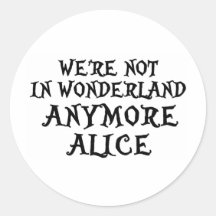 WE'RE NOT IN WONDERLAND ANYMORE ALICE STICKERS