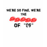 We're so fine, we're the, CLASS , of  "09" T Shirt