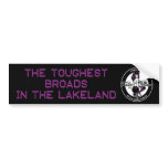 We're the Toughest broads in the lakeland! bumper stickers