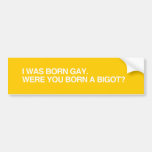 WERE YOU BORN A BIGOT.png Bumper Stickers