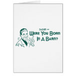 Were You Born In A Barn? (Dadism #117) Greeting Card