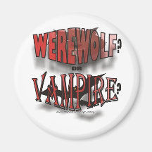 WEREWOLF OR VAMPIRE FRIDGE MAGNET
