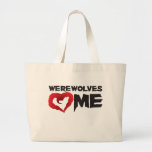 Werewolves love me, I love werewolves Bags
