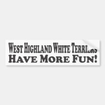 West Highland White Terriers Have More Fun! - Bump Bumper Sticker