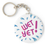 Wet Yet keychains