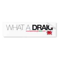 What a Draig... bumper stickers