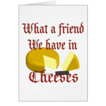 What a friend we have in Cheeses Greeting Card