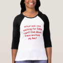 What are you waiting for little man? Get down t... t-shirts